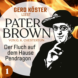 Hörbuch Der Fluch auf dem Hause Pendragon - Gerd Köster liest Pater Brown, Band 1 (Ungekürzt)  - Autor Gilbert Keith Chesterton   - gelesen von Gerd Köster