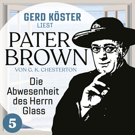 Hörbuch Die Abwesenheit des Herrn Glass - Gerd Köster liest Pater Brown, Band 5 (Ungekürzt)  - Autor Gilbert Keith Chesterton   - gelesen von Gerd Köster