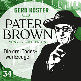 Hörbuch Die drei Todeswerkzeuge - Gerd Köster liest Pater Brown, Band 34 (Ungekürzt)  - Autor Gilbert Keith Chesterton   - gelesen von Gerd Köster