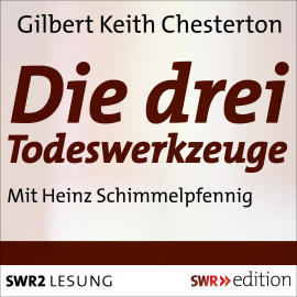Hörbuch Die Drei Todeswerkzeuge  - Autor Gilbert Keith Chesterton   - gelesen von Heinz Schimmelpfennig