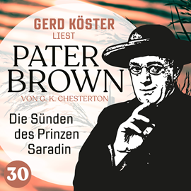 Hörbuch Die Sünden des Prinzen Saradin - Gerd Köster liest Pater Brown, Band 30 (Ungekürzt)  - Autor Gilbert Keith Chesterton   - gelesen von Gerd Köster