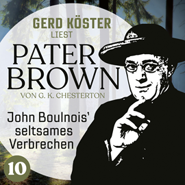 Hörbuch John Boulnois` seltsames Verbrechen - Gerd Köster liest Pater Brown, Band 10 (Ungekürzt)  - Autor Gilbert Keith Chesterton   - gelesen von Gerd Köster