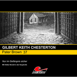 Hörbuch Nur im Gefängnis sicher (Pater Brown 37)  - Autor Gilbert Keith Chesterton   - gelesen von Schauspielergruppe
