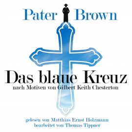 Hörbuch Pater Brown - Das Blaue Kreuz  - Autor Gilbert Keith Chesterton   - gelesen von Matthias Ernst Holzmann