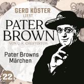 Pater Browns Märchen - Gerd Köster liest Pater Brown, Band 22 (Ungekürzt)