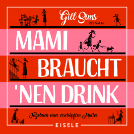 Hörbuch Mami braucht 'nen Drink  - Autor Gill Sims   - gelesen von Nicola Edler-Golla