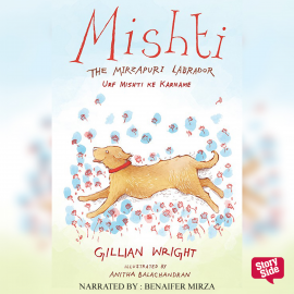 Hörbuch Mishti, The Mirzapuri Labrador: Urf Mishti Ke Karname  - Autor Gillian Wright   - gelesen von Benaifer Mirza