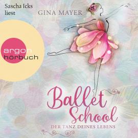 Hörbuch Ballet School - Der Tanz deines Lebens - Ballet School, Band 1 (Ungekürzte Lesung)  - Autor Gina Mayer   - gelesen von Sascha Icks