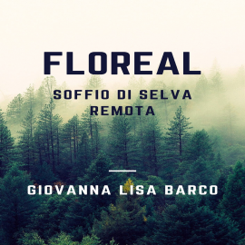 Hörbuch Floreal soffio di selva remota  - Autor Giovanna Lisa Barco   - gelesen von Giovanna Lisa Barco