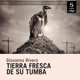 Hörbuch Tierra fresca de su tumba  - Autor Giovanna Rivero   - gelesen von Valeria Estrada