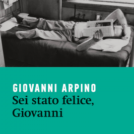 Hörbuch Sei stato felice, Giovanni  - Autor Giovanni Arpino   - gelesen von Luciano Roffi