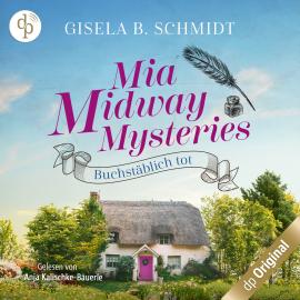 Hörbuch Buchstäblich tot - Mia Midway Mysteries-Reihe, Band 1 (Ungekürzt)  - Autor Gisela B. Schmidt   - gelesen von Anja Kalischke-Bäuerle