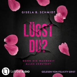 Hörbuch Lügst Du? - Wenn die Wahrheit alles zerstört (Ungekürzt)  - Autor Gisela B. Schmidt   - gelesen von Felicity Grist