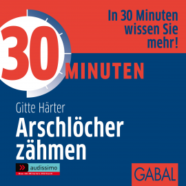 Hörbuch 30 Minuten Arschlöcher zähmen  - Autor Gitte Härter   - gelesen von Schauspielergruppe