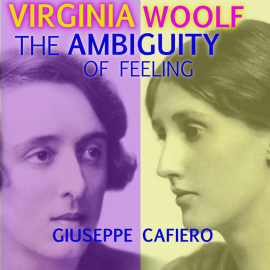 Hörbuch Virginia Woolf The Ambiguity of Feeling  - Autor Giuseppe Cafiero   - gelesen von Stefano Principe