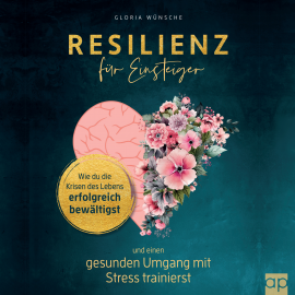 Hörbuch Resilienz für Einsteiger  - Autor Gloria Wünsche   - gelesen von Ilona Lindenbauer