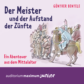 Hörbuch Der Meister und der Aufstand der Zünfte - Ein Abenteuer aus dem Mittelalter  - Autor Günther Bentele   - gelesen von Thomas Krause.