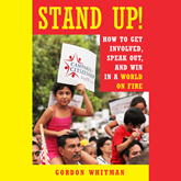 Stand Up! - How to Get Involved, Speak Out, and Win in a World on Fire (Unabridged)