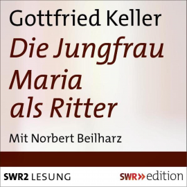 Hörbuch Jungfrau Maria als Ritter  - Autor Gottfried Keller   - gelesen von Norbert Beilharz