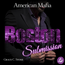 Hörbuch American Mafia. Boston Submission  - Autor Grace C. Stone   - gelesen von Schauspielergruppe