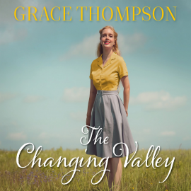 Hörbuch The Changing Valley  - Autor Grace Thompson   - gelesen von Deryn Edwards