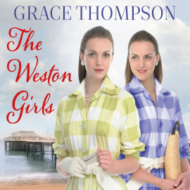 Hörbuch The Weston Girls  - Autor Grace Thompson   - gelesen von Deryn Edwards