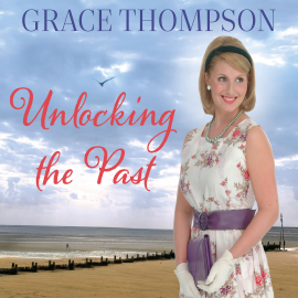 Hörbuch Unlocking the Past  - Autor Grace Thompson   - gelesen von Deryn Edwards