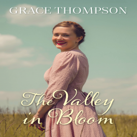 Hörbuch Valley in Bloom  - Autor Grace Thompson   - gelesen von Deryn Edwards