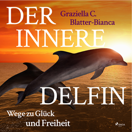 Hörbuch Der innere Delfin - Wege zu Glück und Freiheit  - Autor Graziella C. Blatter-Bianca   - gelesen von Gabriela Zorn