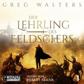 Hörbuch Der Lehrling des Feldschers - Die Feldscher Chroniken, Band 1 (ungekürzt)  - Autor Greg Walters   - gelesen von Robert Frank