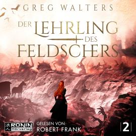 Hörbuch Der Lehrling des Feldschers - Die Feldscher Chroniken, Band 2 (ungekürzt)  - Autor Greg Walters   - gelesen von Robert Frank