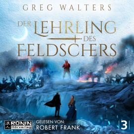Hörbuch Der Lehrling des Feldschers - Die Feldscher Chroniken, Band 3 (ungekürzt)  - Autor Greg Walters   - gelesen von Robert Frank