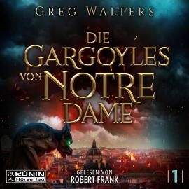 Hörbuch Die Gargoyles von Notre Dame - Die Gargoyles von Notre Dame, Band 1 (ungekürzt)  - Autor Greg Walters   - gelesen von Robert Frank