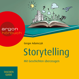 Hörbuch Storytelling - Mit Geschichten überzeugen - Haufe TaschenGuide (Ungekürzte Lesung)  - Autor Gregor Adamczyk   - gelesen von Alexander Pensel