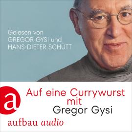 Hörbuch Auf eine Currywurst mit Gregor Gysi (Gekürzt)  - Autor Gregor Gysi, Hans-Dieter Schütt   - gelesen von Schauspielergruppe