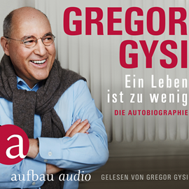 Hörbuch Ein Leben ist zu wenig - Die Autobiographie  - Autor Dr. Gregor Gysi   - gelesen von Dr. Gregor Gysi