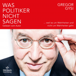 Hörbuch Was Politiker nicht sagen  - Autor Gregor Gysi   - gelesen von Gregor Gysi