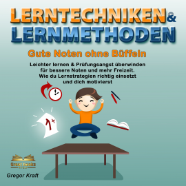 Hörbuch Lerntechniken & Lernmethoden. Gute Noten ohne Büffeln  - Autor Gregor Kraft   - gelesen von Great-Books 4YOU Studio