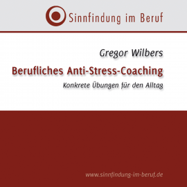 Hörbuch Berufliches Anti-Stress-Coaching  - Autor Gregor Wilbers   - gelesen von Gregor Wilbers