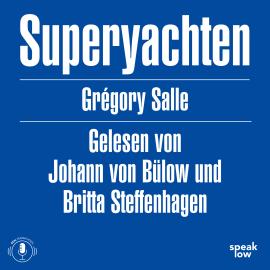 Hörbuch Superyachten - Luxus und Stille im Kapitalozän (Ungekürzt)  - Autor Grégory Salle   - gelesen von Schauspielergruppe