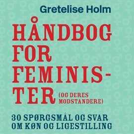 Hörbuch Håndbog for feminister (og deres modstandere)  - Autor Gretelise Holm   - gelesen von Liselotte Krogager