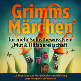 Hörbuch Grimms Märchen für mehr Selbstbewusstsein, Mut & Hilfsbereitschaft  - Autor Grimm   - gelesen von Rita Luksch