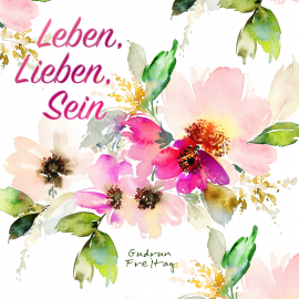 Hörbuch Leben, Lieben, Sein  - Autor Gudrun Freitag   - gelesen von Gudrun Freitag