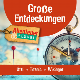 Hörbuch Große Entdeckungen: Ötzi, Titanic, Wikinger  - Autor Gudrun Sulzenbacher   - gelesen von Schauspielergruppe