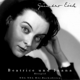 Hörbuch Beatrice und Juana  - Autor Günter Eich   - gelesen von Schauspielergruppe