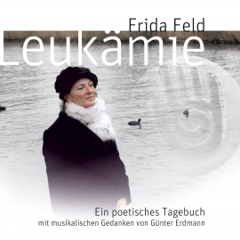 Hörbuch Leukämie - Ein poetisches Tagebuch  - Autor Günter Erdmann   - gelesen von Frida Feld