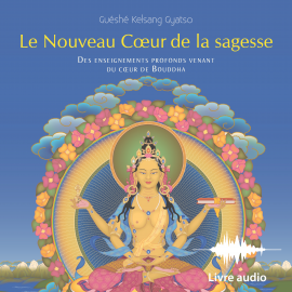 Hörbuch Le Nouveau Cœur de la Sagesse  - Autor Guéshé Kelsang Gyatso   - gelesen von Guéshé Kelsang Gyatso