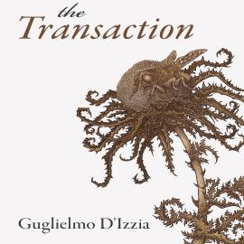 Hörbuch The Transaction - Essential Prose, Book 174 (Unabridged)  - Autor Guglielmo D'Izzia   - gelesen von Josh Cruddas