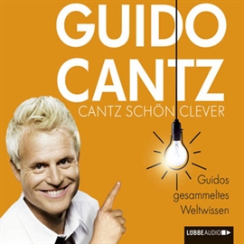 Hörbuch Cantz schön clever - Guidos gesammeltes Weltwissen  - Autor Guido Cantz   - gelesen von Guido Cantz