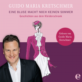 Hörbuch Eine Bluse macht noch keinen Sommer  - Autor Guido Maria Kretschmer   - gelesen von Guido Maria Kretschmer